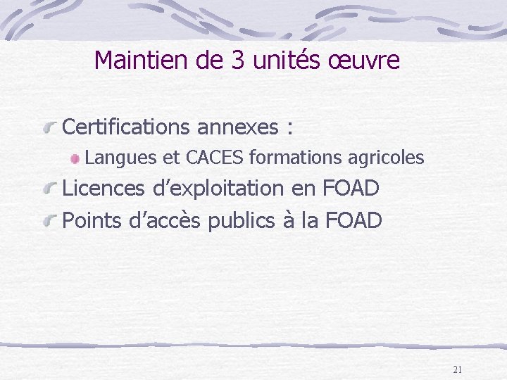 Maintien de 3 unités œuvre Certifications annexes : Langues et CACES formations agricoles Licences