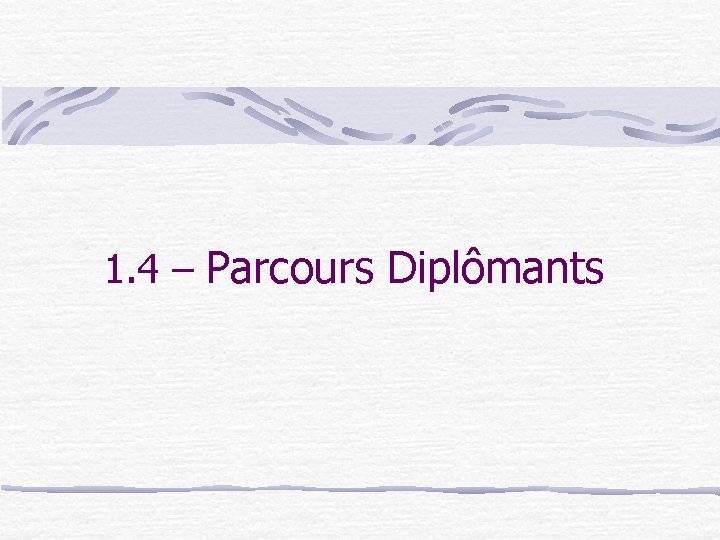 1. 4 – Parcours Diplômants 