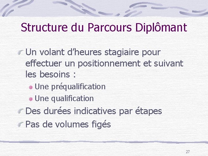 Structure du Parcours Diplômant Un volant d’heures stagiaire pour effectuer un positionnement et suivant