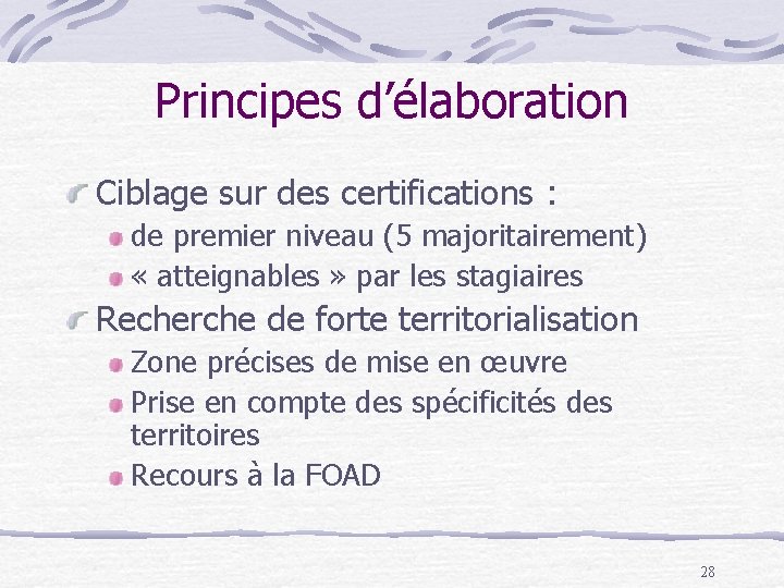 Principes d’élaboration Ciblage sur des certifications : de premier niveau (5 majoritairement) « atteignables