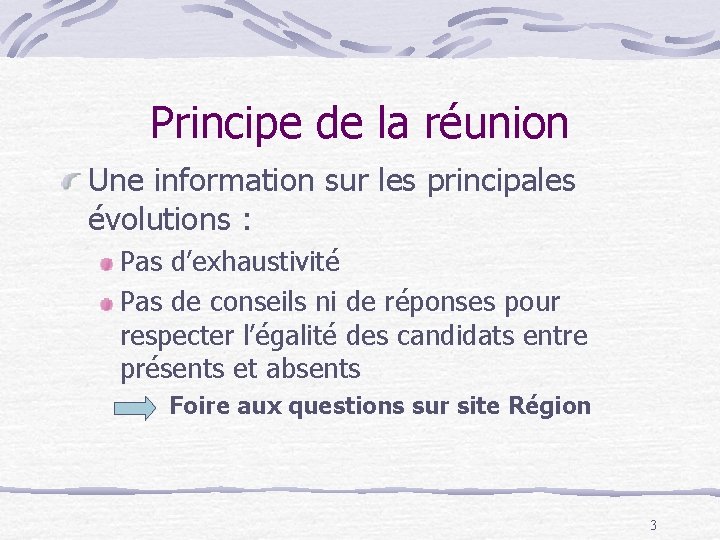 Principe de la réunion Une information sur les principales évolutions : Pas d’exhaustivité Pas