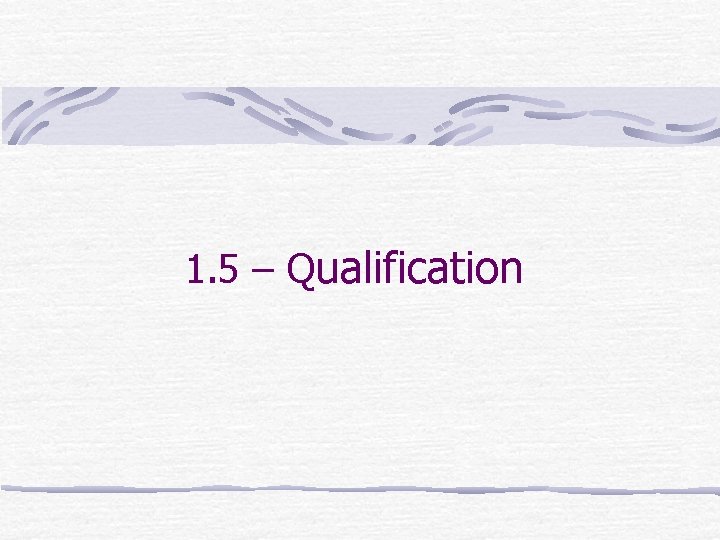 1. 5 – Qualification 