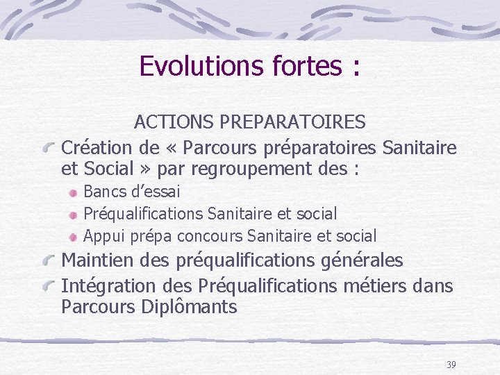 Evolutions fortes : ACTIONS PREPARATOIRES Création de « Parcours préparatoires Sanitaire et Social »