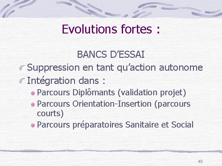 Evolutions fortes : BANCS D’ESSAI Suppression en tant qu’action autonome Intégration dans : Parcours