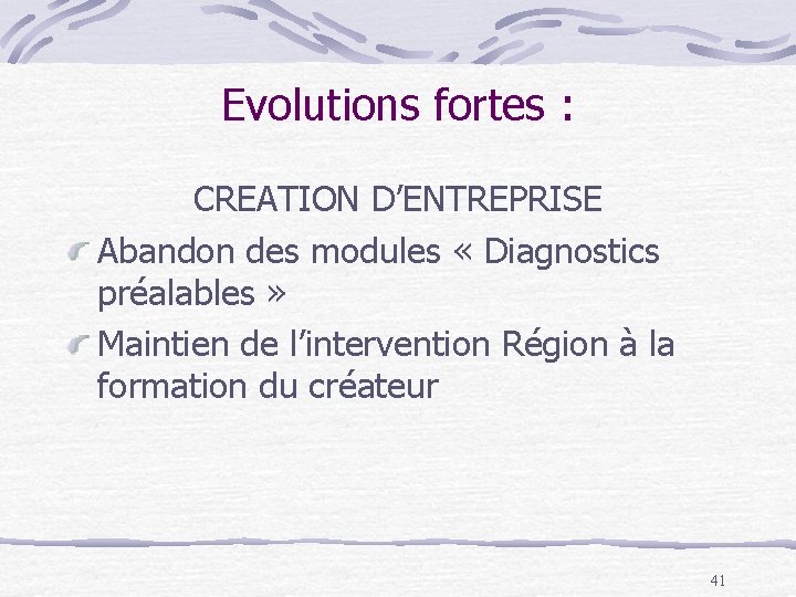 Evolutions fortes : CREATION D’ENTREPRISE Abandon des modules « Diagnostics préalables » Maintien de