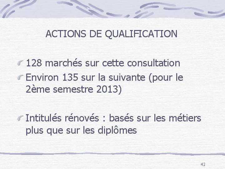 ACTIONS DE QUALIFICATION 128 marchés sur cette consultation Environ 135 sur la suivante (pour