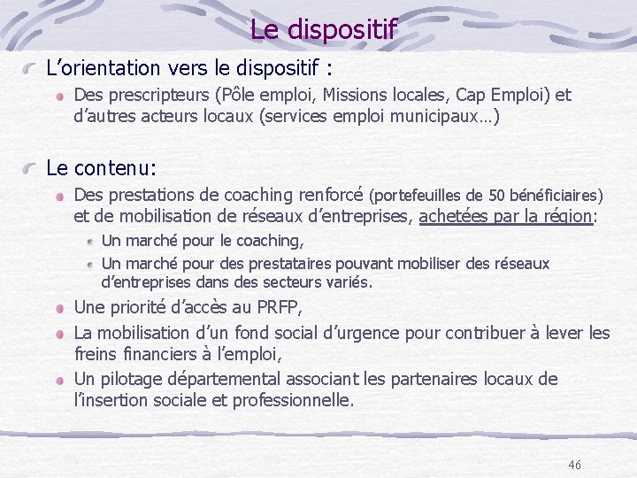 Le dispositif L’orientation vers le dispositif : Des prescripteurs (Pôle emploi, Missions locales, Cap