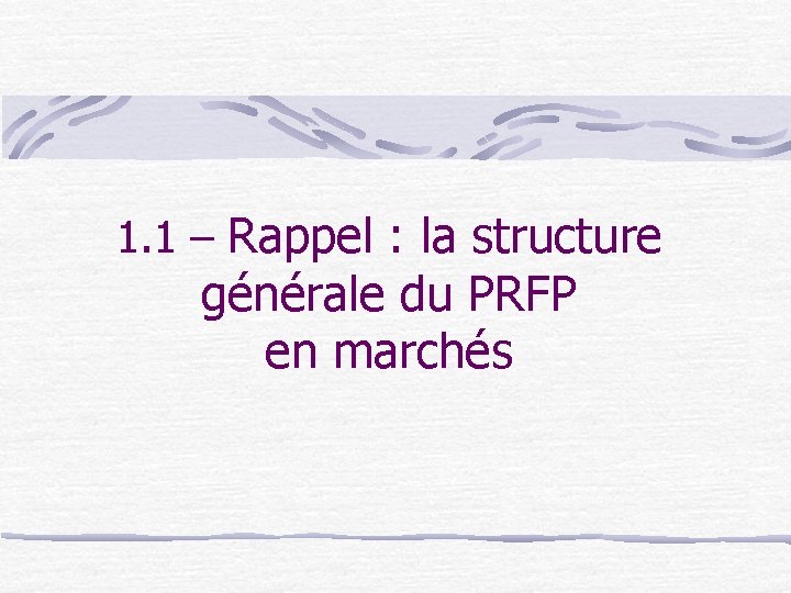 1. 1 – Rappel : la structure générale du PRFP en marchés 