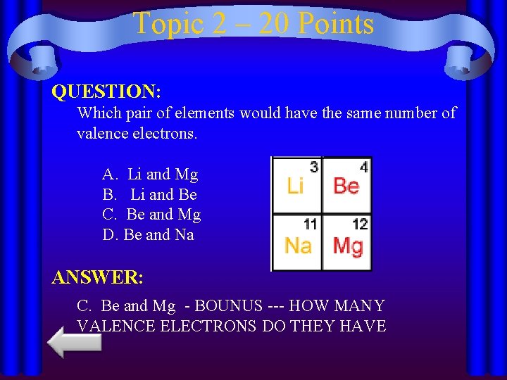 Topic 2 – 20 Points QUESTION: Which pair of elements would have the same