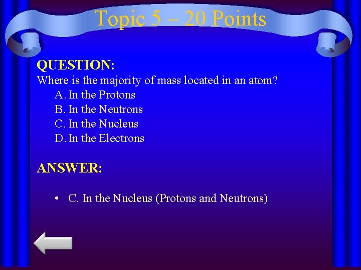 Topic 5 – 20 Points QUESTION: Where is the majority of mass located in