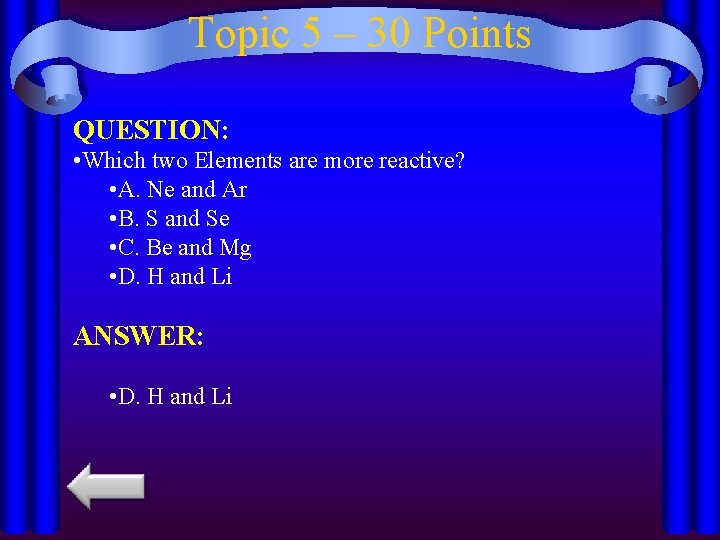 Topic 5 – 30 Points QUESTION: • Which two Elements are more reactive? •