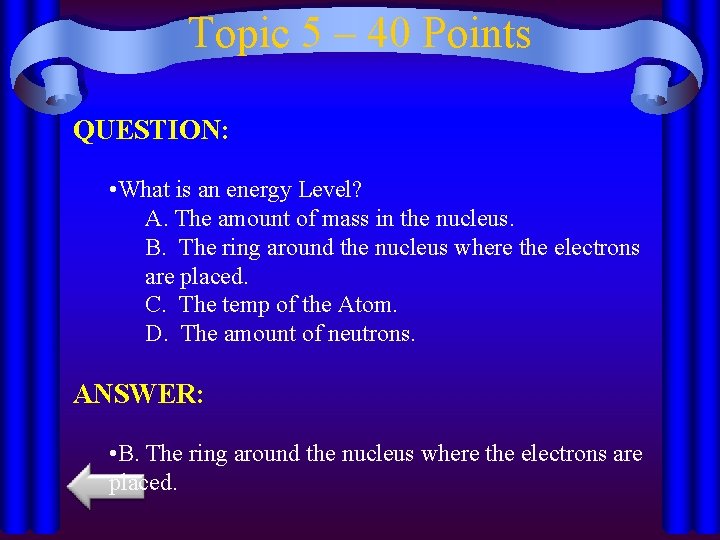 Topic 5 – 40 Points QUESTION: • What is an energy Level? A. The