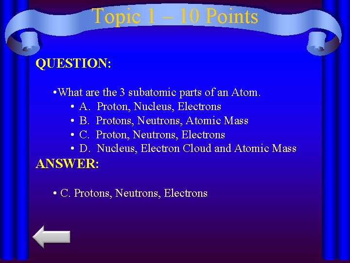Topic 1 – 10 Points QUESTION: • What are the 3 subatomic parts of