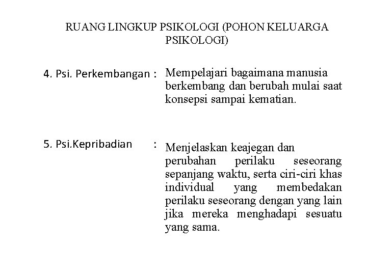 RUANG LINGKUP PSIKOLOGI (POHON KELUARGA PSIKOLOGI) 4. Psi. Perkembangan : Mempelajari bagaimana manusia berkembang