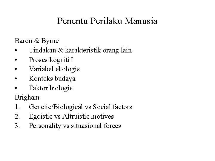 Penentu Perilaku Manusia Baron & Byrne • Tindakan & karakteristik orang lain • Proses