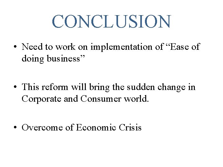 CONCLUSION • Need to work on implementation of “Ease of doing business” • This