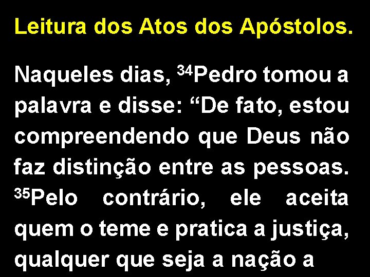 Leitura dos Atos dos Apóstolos. Naqueles dias, 34 Pedro tomou a palavra e disse: