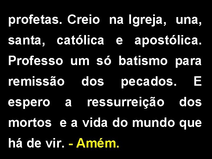 profetas. Creio na Igreja, una, santa, católica e apostólica. Professo um só batismo para