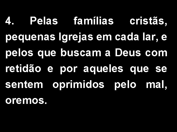 4. Pelas famílias cristãs, pequenas Igrejas em cada lar, e pelos que buscam a