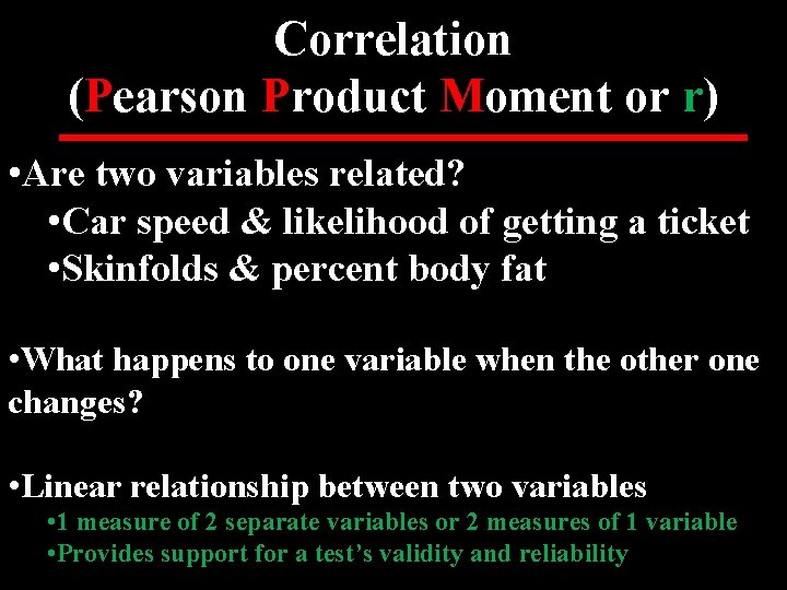 Correlation (Pearson Product Moment or r) • Are two variables related? • Car speed