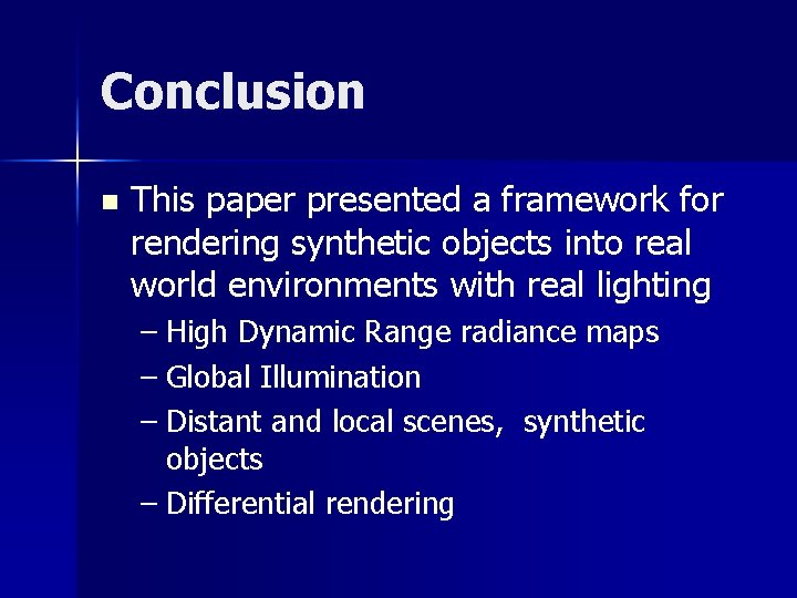 Conclusion n This paper presented a framework for rendering synthetic objects into real world