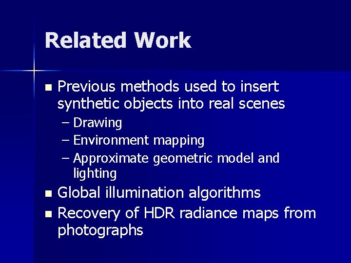 Related Work n Previous methods used to insert synthetic objects into real scenes –