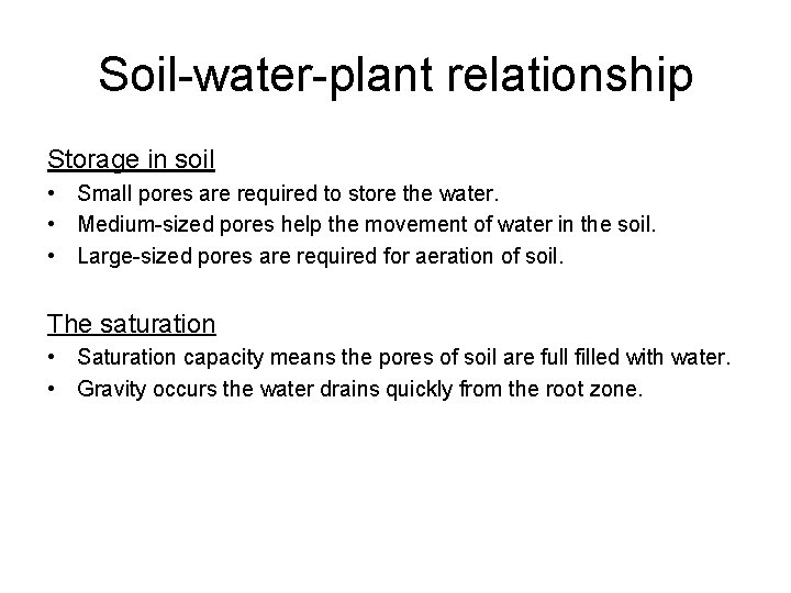 Soil-water-plant relationship Storage in soil • Small pores are required to store the water.