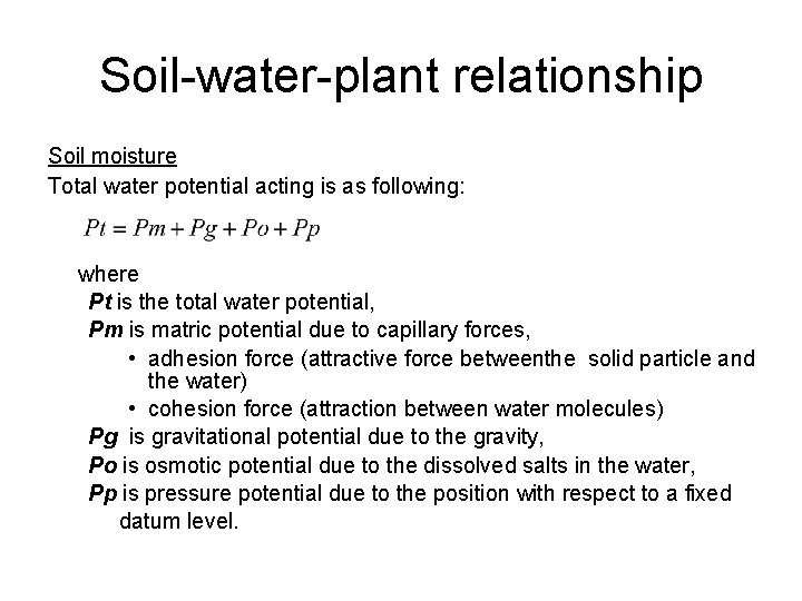 Soil-water-plant relationship Soil moisture Total water potential acting is as following: where Pt is