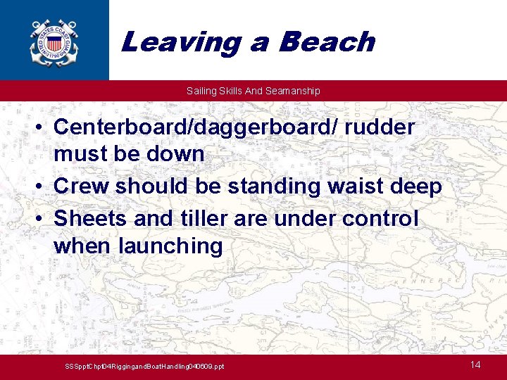 Leaving a Beach Sailing Skills And Seamanship • Centerboard/daggerboard/ rudder must be down •