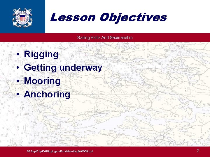 Lesson Objectives Sailing Skills And Seamanship • • Rigging Getting underway Mooring Anchoring SSSppt.