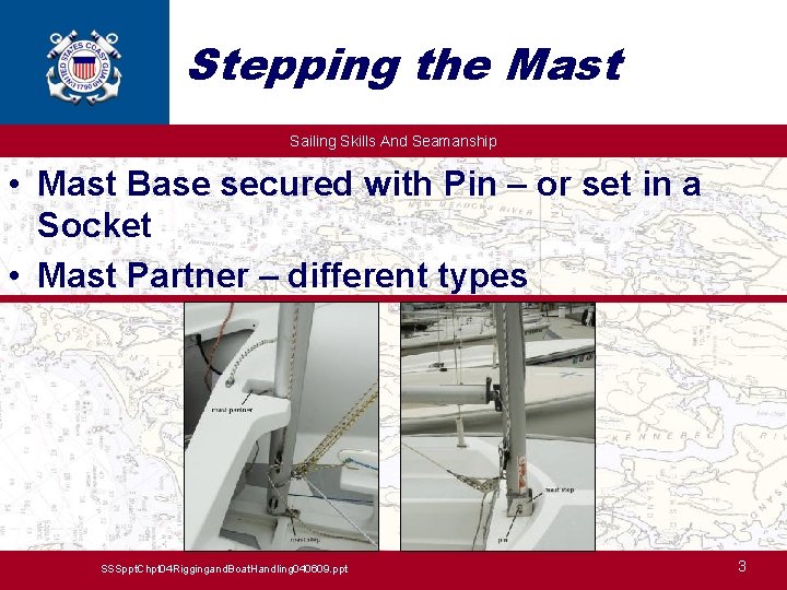 Stepping the Mast Sailing Skills And Seamanship • Mast Base secured with Pin –