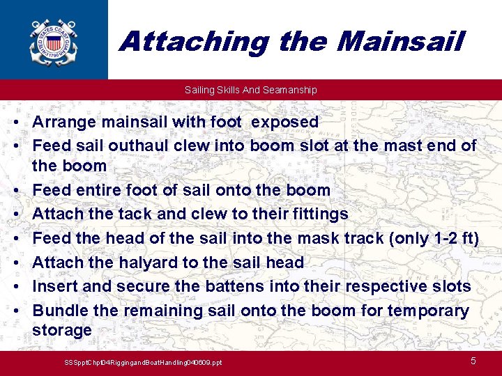 Attaching the Mainsail Sailing Skills And Seamanship • Arrange mainsail with foot exposed •