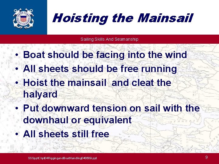 Hoisting the Mainsail Sailing Skills And Seamanship • Boat should be facing into the