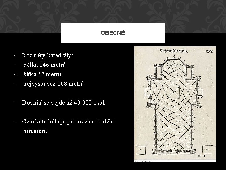 OBECNĚ - Rozměry katedrály: - délka 146 metrů - šířka 57 metrů - nejvyšší