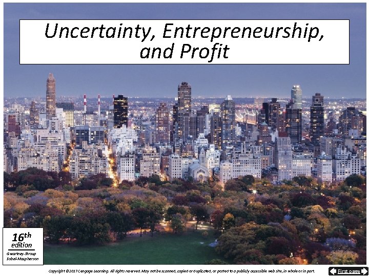 Uncertainty, Entrepreneurship, and Profit 16 th edition Gwartney-Stroup Sobel-Macpherson Copyright © 2017 Cengage Learning.