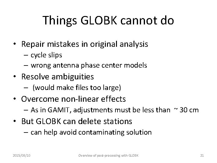 Things GLOBK cannot do • Repair mistakes in original analysis – cycle slips –