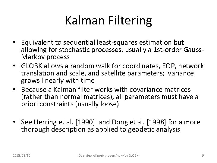 Kalman Filtering • Equivalent to sequential least-squares estimation but allowing for stochastic processes, usually