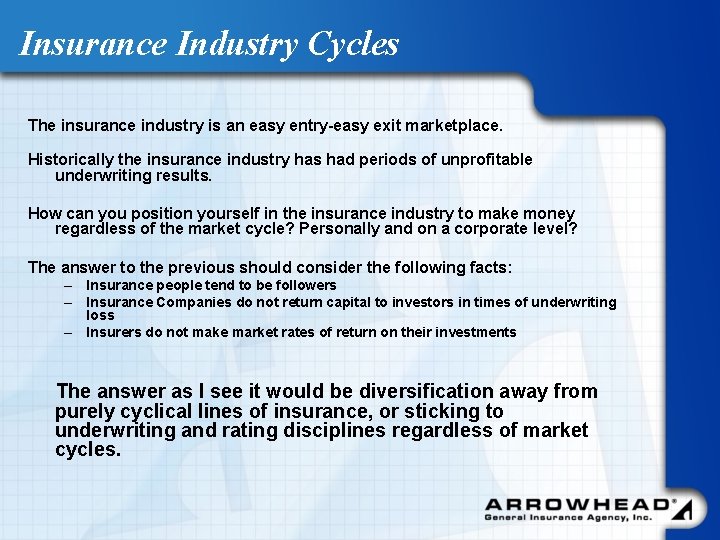 Insurance Industry Cycles The insurance industry is an easy entry-easy exit marketplace. Historically the