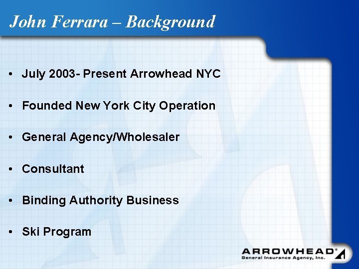 John Ferrara – Background • July 2003 - Present Arrowhead NYC • Founded New