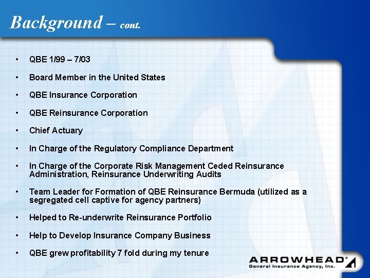 Background – cont. • QBE 1/99 – 7/03 • Board Member in the United