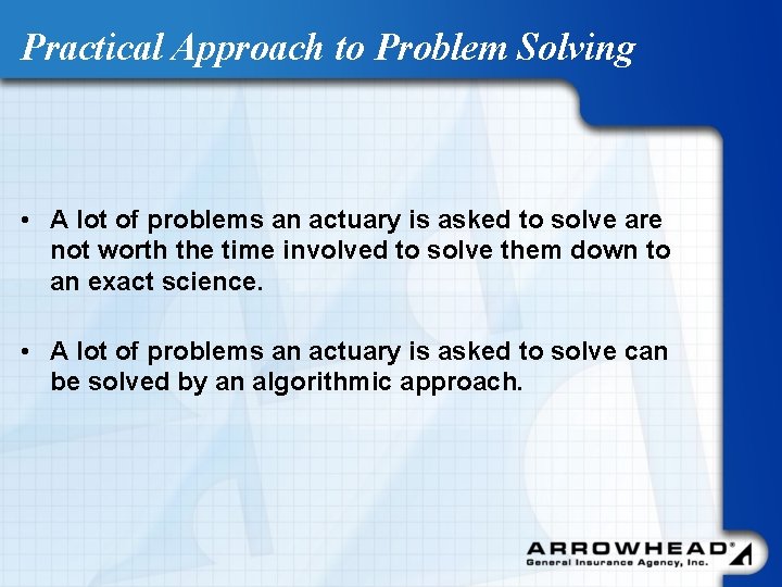 Practical Approach to Problem Solving • A lot of problems an actuary is asked