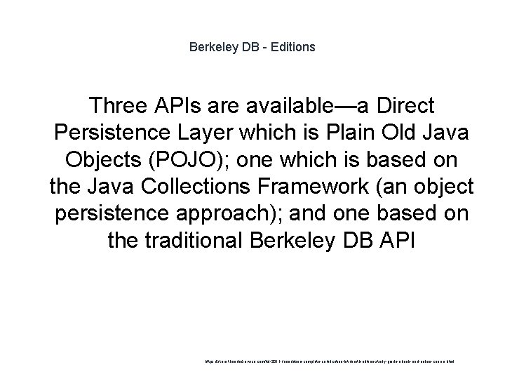 Berkeley DB - Editions Three APIs are available—a Direct Persistence Layer which is Plain