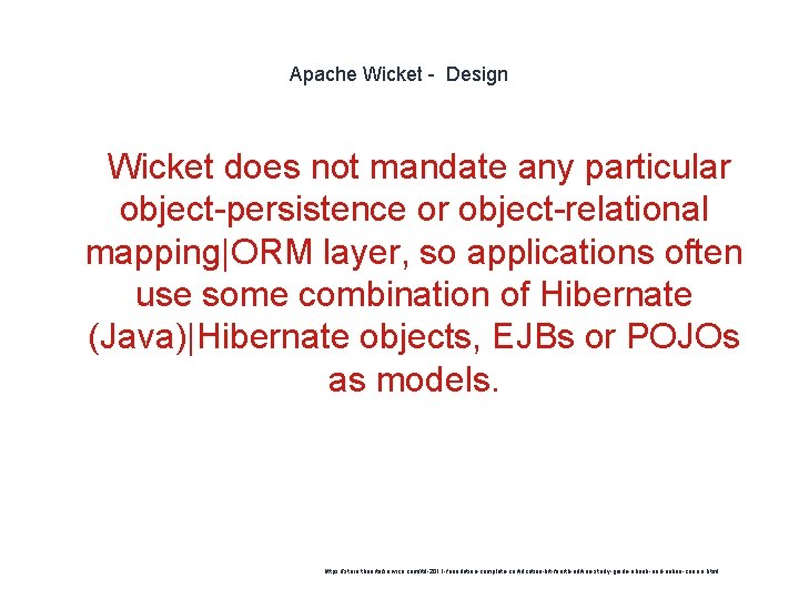 Apache Wicket - Design 1 Wicket does not mandate any particular object-persistence or object-relational