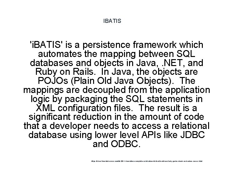 IBATIS 'i. BATIS' is a persistence framework which automates the mapping between SQL databases