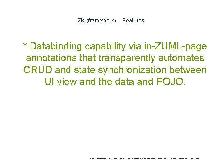 ZK (framework) - Features 1 * Databinding capability via in-ZUML-page annotations that transparently automates