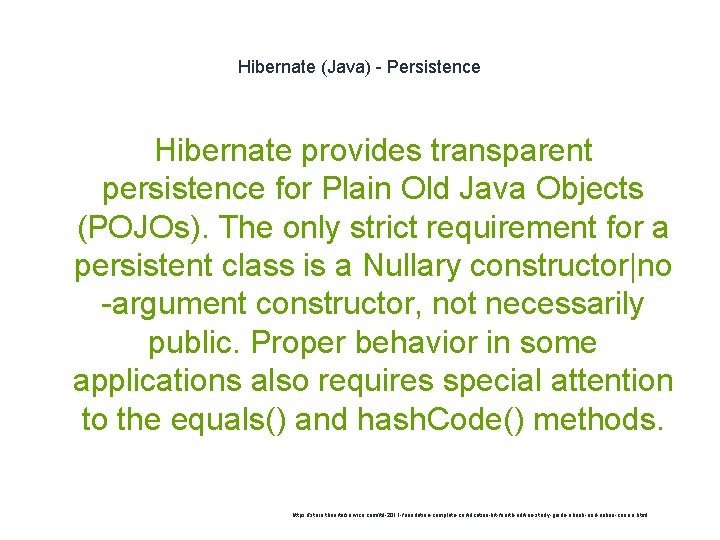 Hibernate (Java) - Persistence Hibernate provides transparent persistence for Plain Old Java Objects (POJOs).