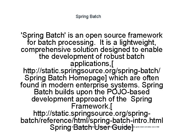 Spring Batch 1 'Spring Batch' is an open source framework for batch processing. It