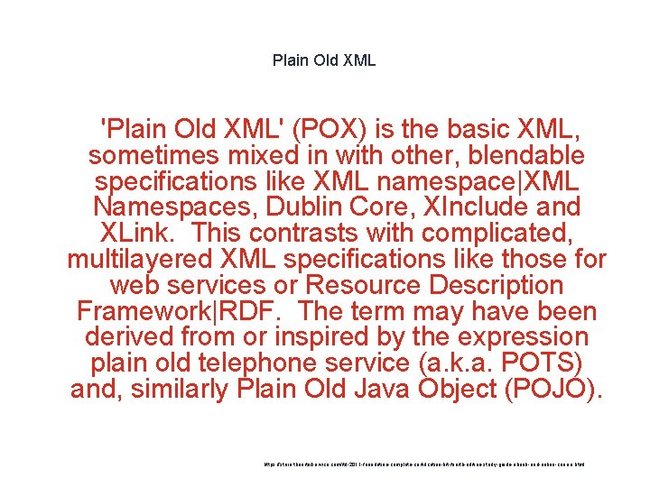 Plain Old XML 'Plain Old XML' (POX) is the basic XML, sometimes mixed in
