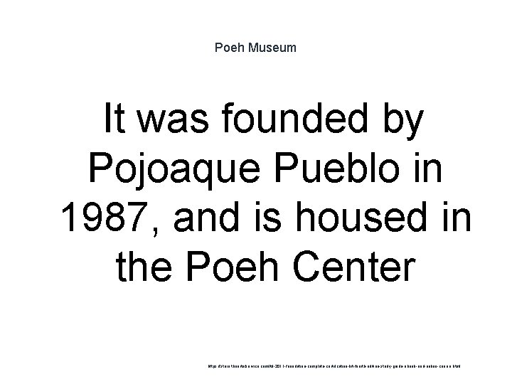 Poeh Museum It was founded by Pojoaque Pueblo in 1987, and is housed in