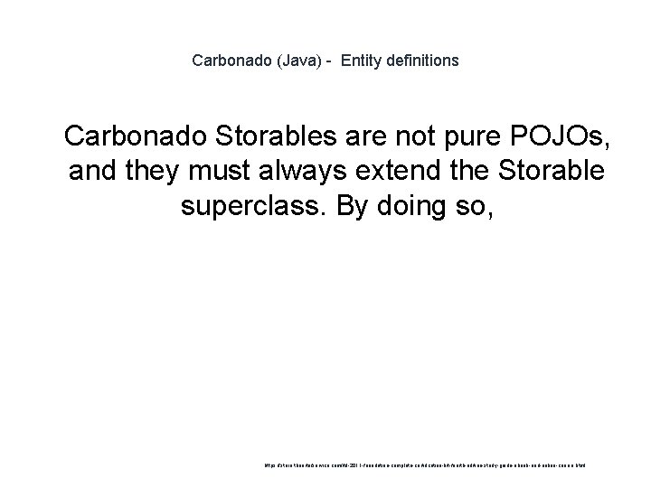 Carbonado (Java) - Entity definitions 1 Carbonado Storables are not pure POJOs, and they